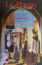 Couverture du livre « Le Maroc ; courrier postal 1912-1956 » de Francois Bonjean aux éditions Eddif Maroc