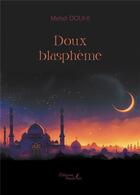 Couverture du livre « Doux blasphème » de Mehdi Douhi aux éditions Baudelaire