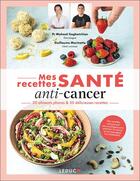Couverture du livre « Mes recettes santé : Anti-cancer ; 20 aliments phares & 50 délicieuses recettes » de Guillaume Marinette et Melanie Mahasti Saghatchian aux éditions Leduc