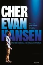 Couverture du livre « Cher Evan Hansen : l'histoire peu banale d'un adolescent ordinaire » de Val Emmich et Steven Levenson et Benj Pasek et Justin Paul aux éditions Bayard Jeunesse