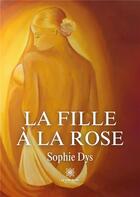 Couverture du livre « La fille à la rose » de Dys Sophie aux éditions Le Lys Bleu