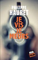 Couverture du livre « Je vis je meurs » de Philippe Hauret aux éditions Jigal