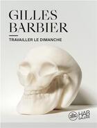 Couverture du livre « Gilles Barbier : travailler le dimanche » de Gilles Barbier aux éditions Revue 303
