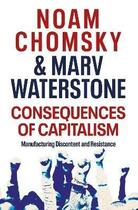 Couverture du livre « CONSEQUENCES OF CAPITALISM - MANUFACTURING DISCONTENT AND RESISTANCE » de Noam Chomsky et Marv Waterstone aux éditions Hamish Hamilton