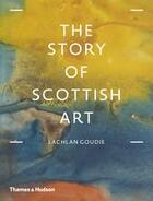 Couverture du livre « The story of scottish art » de Lachlan Goudie aux éditions Thames & Hudson