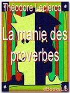 Couverture du livre « La manie des proverbes » de Theodore Leclercq aux éditions Ebookslib