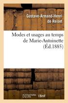 Couverture du livre « Modes et usages au temps de marie-antoinette (ed.1885) » de Reiset G-A. aux éditions Hachette Bnf