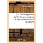 Couverture du livre « Les dix-huit poemes de beethowen, essai sur le romantisme musical » de Desmarais Cyprien aux éditions Hachette Bnf