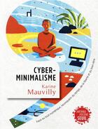 Couverture du livre « Cyberminimalisme ; face au tout-numérique, reconquérir du temps, de la liberté et du bien-être » de Karine Mauvilly aux éditions Seuil