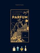 Couverture du livre « La grande histoire du parfum » de Elisabeth De Feydeau aux éditions Larousse