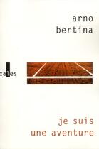 Couverture du livre « Je suis une aventure » de Arno Bertina aux éditions Verticales