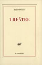 Couverture du livre « Théâtre » de Radovan Ivsic aux éditions Gallimard