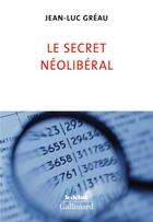 Couverture du livre « Le secret néoliberal » de Jean-Luc Greau aux éditions Gallimard