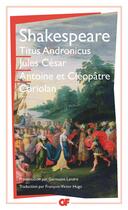 Couverture du livre « Titus Andronicus ; Jules César ; Antoine et Cléopâtre ; Coriolan » de William Shakespeare aux éditions Flammarion