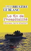 Couverture du livre « La fin de l'hospitalité ; l'Europe, terre d'asile ? » de Guillaume Le Blanc et Fabienne Brugere aux éditions Flammarion