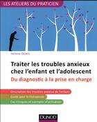 Couverture du livre « Traiter les troubles anxieux chez l'enfant et l'adolescent ; du diagnostic à la prise en charge » de Denis/Helene aux éditions Dunod