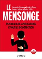 Couverture du livre « Le mensonge - 2e éd. : Psychologie, applications et outils de détection » de Hugues Delmas et Benjamin Elissalde et Frederic Tomas et Gladys Raffin aux éditions Dunod