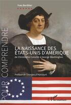 Couverture du livre « La naissance des Etats-Unis d'Amérique : de Christophe Colomb à George Washington » de Yves Berthier aux éditions L'harmattan