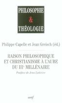 Couverture du livre « Raison philosophique et christianisme a l'aube du troisieme millenaire » de Jean Greisch aux éditions Cerf