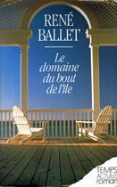 Couverture du livre « Le Domaine Du Bout De L'Ile » de Rene Ballet aux éditions Temps Actuels