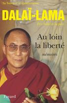 Couverture du livre « Au loin la liberté : Mémoires » de Dalai-Lama aux éditions Fayard