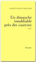 Couverture du livre « Un dimanche inoubliable près des casernes » de Jacques-Francis Rolland aux éditions Grasset Et Fasquelle