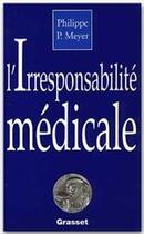 Couverture du livre « L'irresponsabilité médicale » de Philippe Meyer aux éditions Grasset