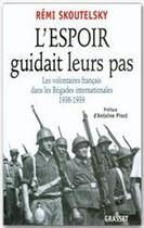 Couverture du livre « L'espoir guidait leurs pas ; les volontaires français dans les brigades internationales 1936-1939 » de Remi Skouteklsky aux éditions Grasset