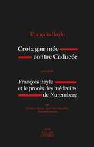 Couverture du livre « Croix gammee contre caducee ; Francois Bayle et le procès des médecins de Nuremberg » de Francois Bayle aux éditions Belles Lettres