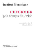 Couverture du livre « Réformer par temps de crise » de Institut Montaigne aux éditions Manitoba Les Belles Lettres