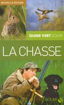 Couverture du livre « La chasse » de Christophe Lorgnier Du Mesnil et Jean-Claude Chantelat aux éditions Solar