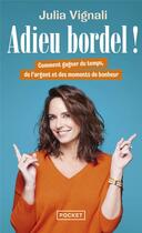 Couverture du livre « Adieu bordel ! Comment gagner du temps, de l'argent et des moments de bonheur » de Julia Vignali aux éditions Pocket