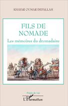 Couverture du livre « Fils de nomade ; les mémoires du dromadaire » de Khayar Ouma Defallah aux éditions L'harmattan