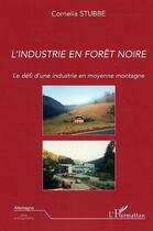 Couverture du livre « L'industrie en foret-noire - le defi d'une industrie en moyenne montagne » de Cornelia Stubbe aux éditions Editions L'harmattan