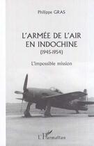 Couverture du livre « L'ARMÉE DE L'AIR EN INDOCHINE (1945-1954) : L'Impossible mission » de Philippe Gras aux éditions Editions L'harmattan