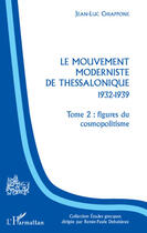 Couverture du livre « Le mouvement moderniste de Thessalonique, 1932-1939 t.2 ; figures du cosmopolitisme » de Jean-Luc Chiappone aux éditions Editions L'harmattan