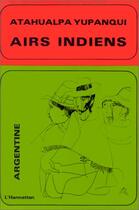 Couverture du livre « Airs indiens » de Atahualpa Yupanqui aux éditions Editions L'harmattan