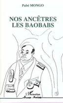 Couverture du livre « Nos ancêtres les baobabs » de Pabe Mongo aux éditions Editions L'harmattan