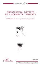 Couverture du livre « Organisation d'equipe et placements d'enfants - mobilisation des reseaux professionnels et familiaux » de Josiane Régi aux éditions Editions L'harmattan