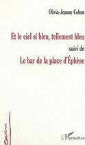 Couverture du livre « Et le ciel si bleu, tellement bleu ; le bar de la place d'Ephèse » de Olivia-Jeanne Cohen aux éditions Editions L'harmattan