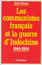 Couverture du livre « Les communistes français et la guerre d'Indochine ; 1944-1954 » de Alain Ruscio aux éditions Editions L'harmattan