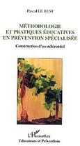 Couverture du livre « Méthodologie et pratiques éducatives en prévention spécialisée : Construction d'un référentiel » de Pascal Le Rest aux éditions Editions L'harmattan