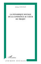 Couverture du livre « La dynamique sociale de la confiance au coeur du projet » de Jerome Cihuelo aux éditions Editions L'harmattan