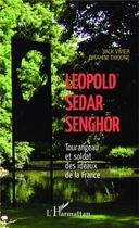 Couverture du livre « Lépold Sédar Senghor ; tourangeau et soldat des idéaux de la France » de Birahim Thioune et Jack Vivier aux éditions L'harmattan