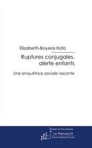 Couverture du livre « Ruptures conjugales : alerte enfants » de Elisabeth-Boyera Itofo aux éditions Editions Le Manuscrit