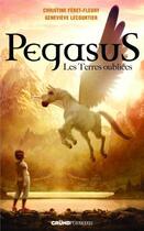 Couverture du livre « Pegasus t.1 ; les terres oubliées » de Christine Feret-Fleury et Genevieve Lecourtier aux éditions Grund