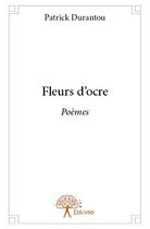 Couverture du livre « Fleurs d'ocre - poemes » de Patrick Durantou aux éditions Edilivre