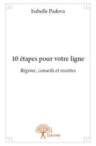 Couverture du livre « 10 étapes pour votre ligne » de Isabelle Padova aux éditions Edilivre