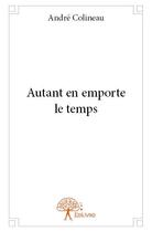 Couverture du livre « Autant en emporte le temps » de Andre Colineau aux éditions Edilivre