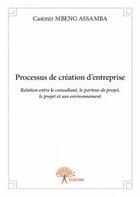 Couverture du livre « Processus de création d'entreprise » de Casimir Mbeng Assamb aux éditions Edilivre